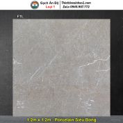 Gạch 1,2m x 1,2m Ấn Độ FTL Vân Đá Ghi